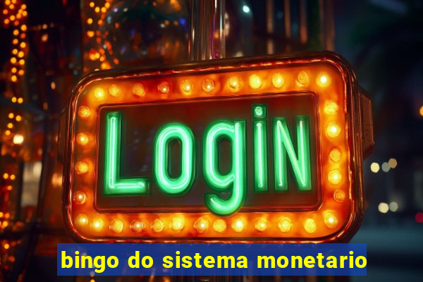 bingo do sistema monetario